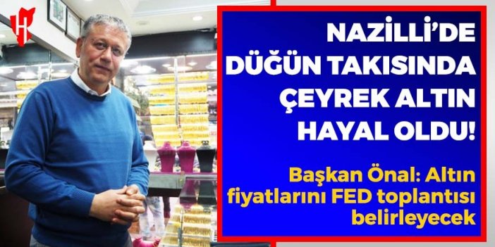 Nazilli’de düğün takısında çeyrek altın hayal oldu