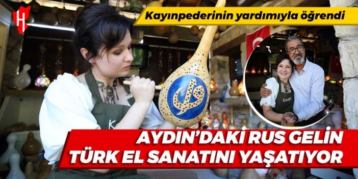 Aydın'daki Rus gelin Türk el sanatını yaşatıyor