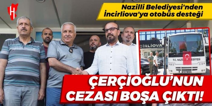 Çerçioğlu'nun cezası boşa çıktı: Nazilli Belediyesi'nden İncirliova'ya otobüs desteği