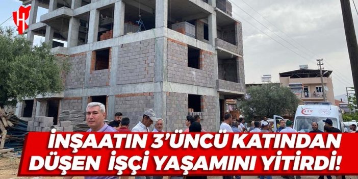 İnşaatın 3'üncü katından düşen işçi yaşamını yitirdi