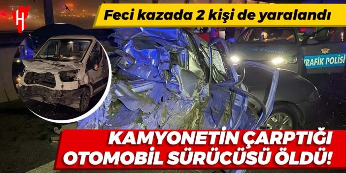 Kamyonetin çarptığı otomobil sürücüsü öldü!