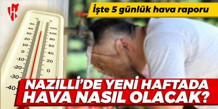 Nazilli'de yeni haftada hava nasıl olacak? Havalar ne zaman serinleyecek?