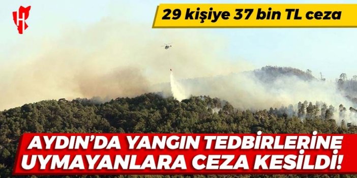 Aydın'da yangın tedbirlerine uymayanlara ceza kesildi!