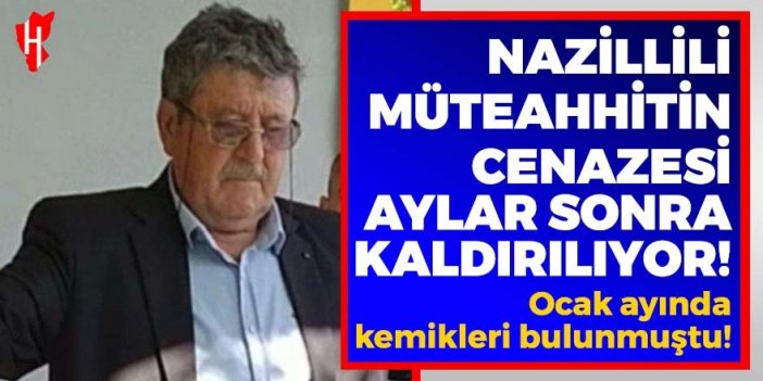 Nazillili müteahhitin cenazesi aylar sonra kaldırılıyor