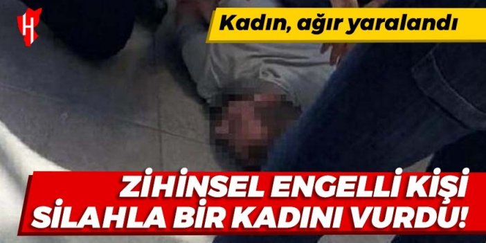 Zihinsel engelli şahıs, silahla bir kadını vurdu!