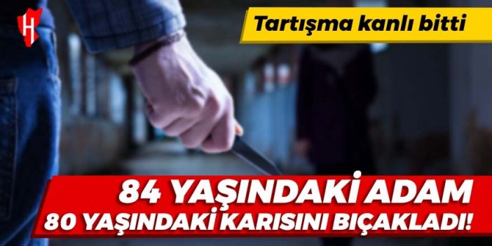 80 yaşındaki karısını ağır yaraladı!