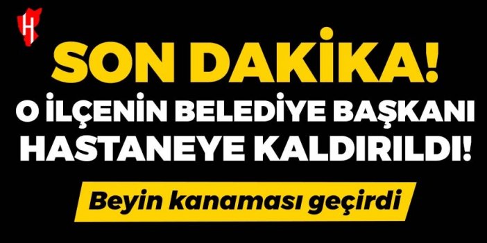 Belediye Başkanı hastaneye kaldırıldı!