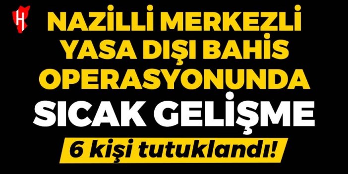 Nazilli merkezli yasa dışı bahis operasyonunda sıcak gelişme: 6 kişi tutuklandı