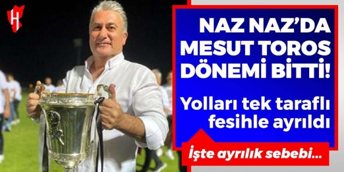 Naz Naz'da Toros dönemi bitti