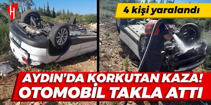 Aydın'da korkutan kaza! Otomobil takla attı: 4 kişi yaralandı