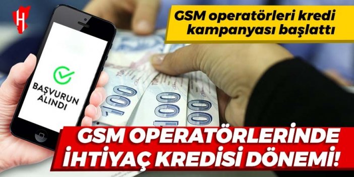 GSM operatörlerinde ihtiyaç kredisi dönemi!