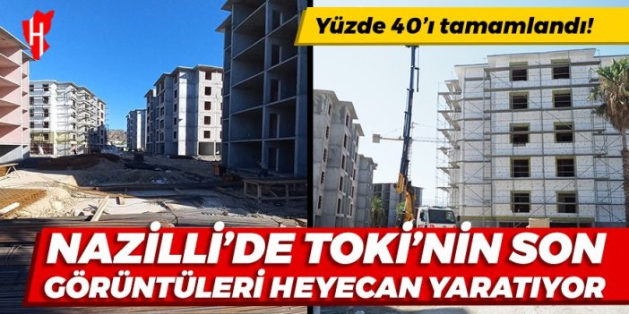 Nazilli’de TOKİ’nin son görüntüleri heyecan yaratıyor: Yüzde 40’ı tamamlandı!