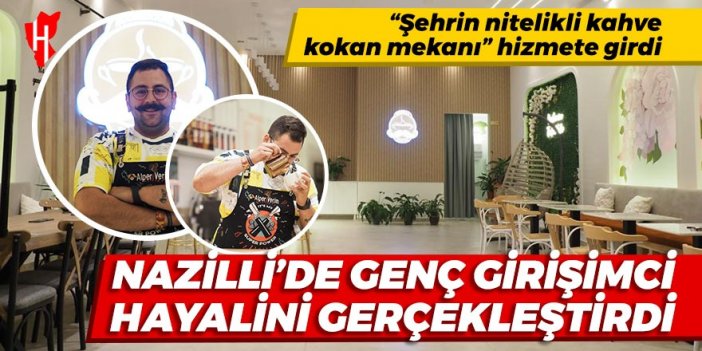 Nazilli’de genç girişimci hayalini gerçekleştirdi