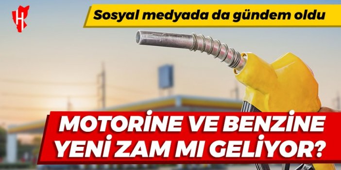 Sosyal medyada gündem oldu: Motorine ve benzine yeni zam mı geliyor?