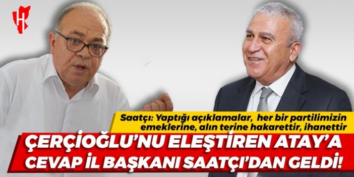 Çerçioğlu’nu eleştiren Atay'a cevap CHP İl Başkanı Saatçı'dan geldi!