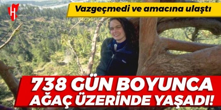 738 gün boyunca ağaç üzerinde yaşadı!