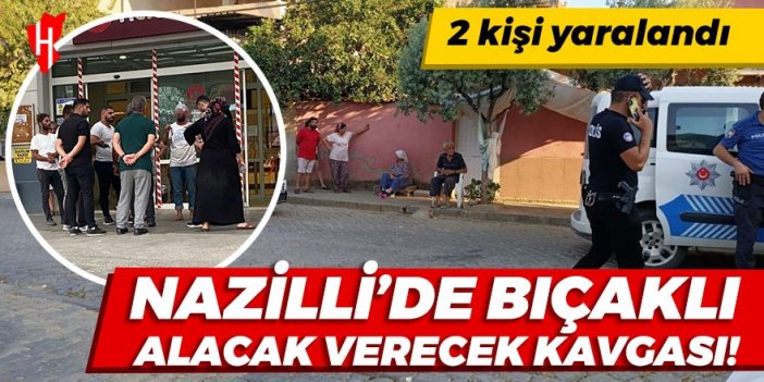 Nazilli'de bıçaklı alacak verecek kavgası: 2 kişi yaralandı