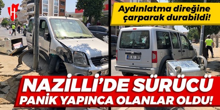 Nazilli'de kadın sürücü panik yapınca olanlar oldu!