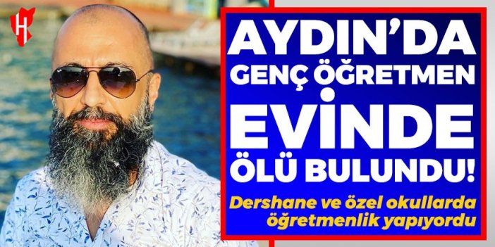 Aydın'da genç öğretmen evinde ölü bulundu!