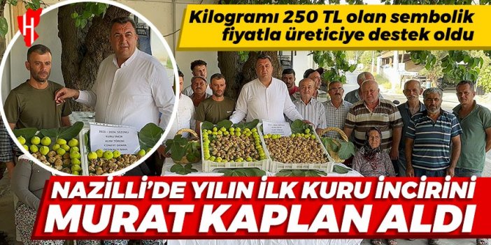 Nazilli’de yılın ilk kuru inciri sembolik fiyatla 250 liradan alındı