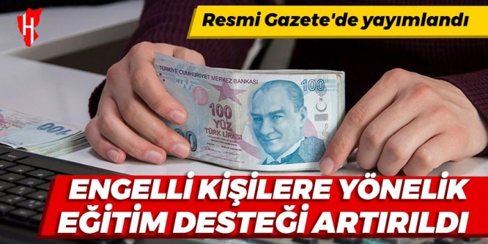 Engelli kişilere yönelik eğitim desteği artırıldı