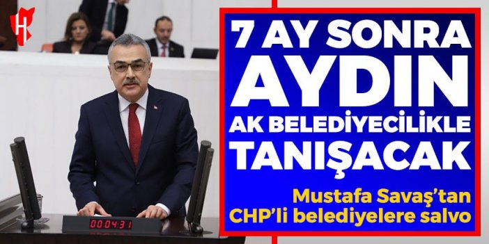 Mustafa Savaş'tan CHP'li belediyelere salvo