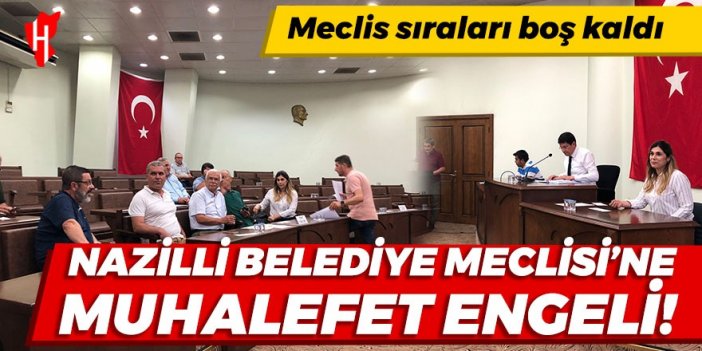 Nazilli Belediye Meclisi'ne muhalefet engeli!