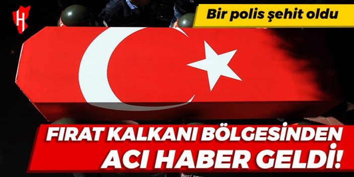 Fırat Kalkanı Harekat bölgesinden acı haber geldi: 1 polis şehit oldu