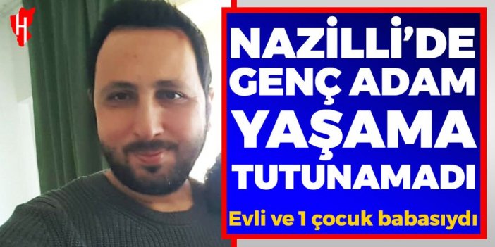 Nazilli'de genç adam hayata tutunamadı