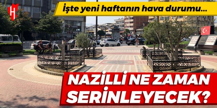 Nazilli'de yeni haftanın hava durumu belli oldu