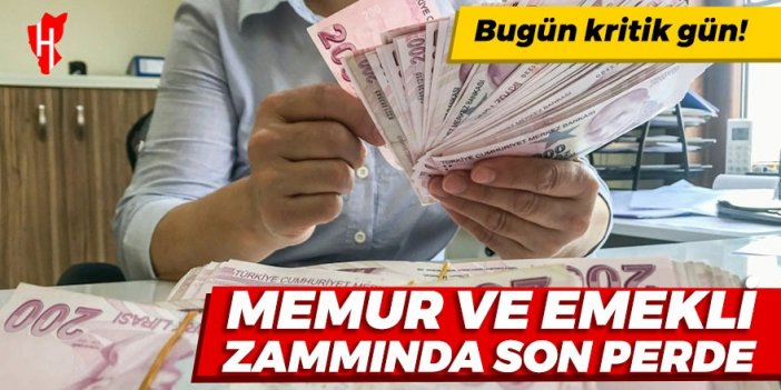 Bugün kritik gün: Memur ve emekli zam sürecinde son perde