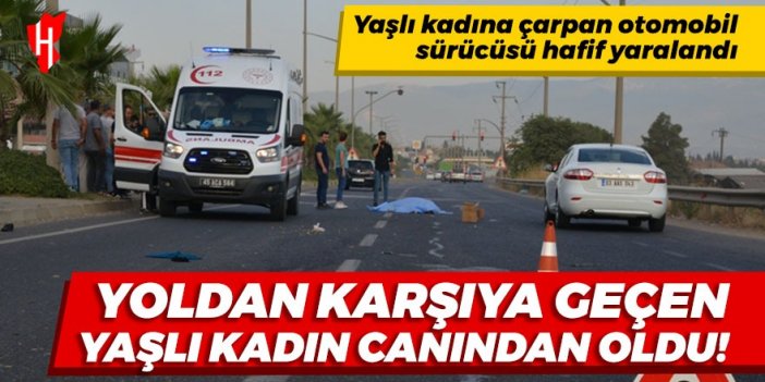 Otomobilin çarptığı yaşlı kadın hayatını kaybetti!