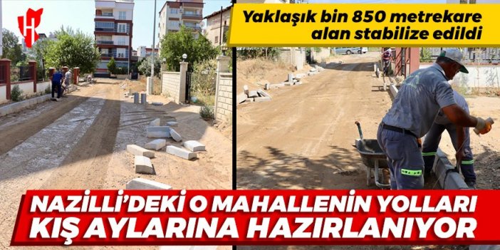 Nazilli'nin o mahalle yolları yapılıyor