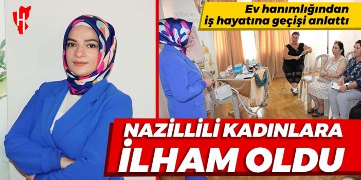 Nazillili kadınlara ilham oldu: Ev hanımlığından iş hayatına geçişi anlattı