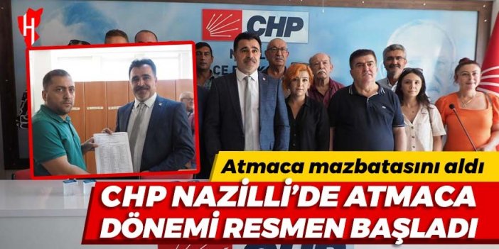 CHP Nazilli’de Atmaca dönemi resmen başladı