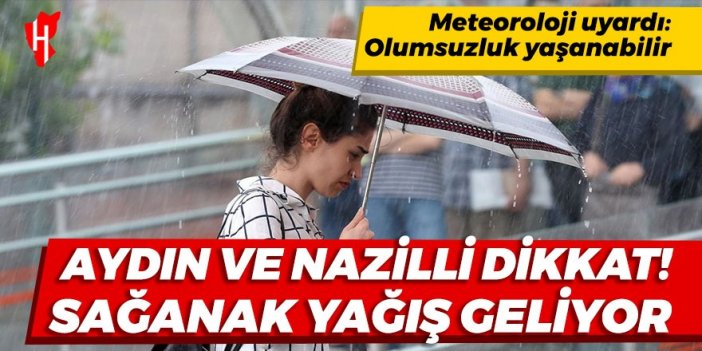 Aydın ve Nazilli dikkat! Sağanak yağış geliyor