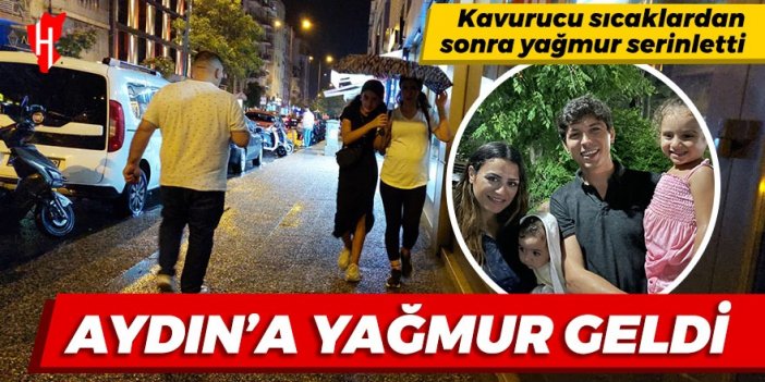 Aydın'a yağmur geldi! Kavurucu sıcaklardan sonra yağmur serinletti