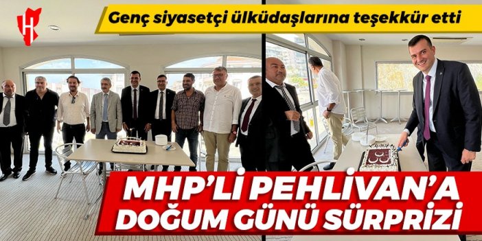 MHP’li Pehlivan’a doğum günü sürprizi