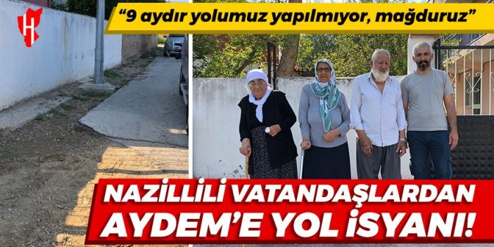 Nazillili vatandaşlardan “AYDEM”e yol isyanı! “9 aydır yolumuz yapılmıyor, mağduruz”