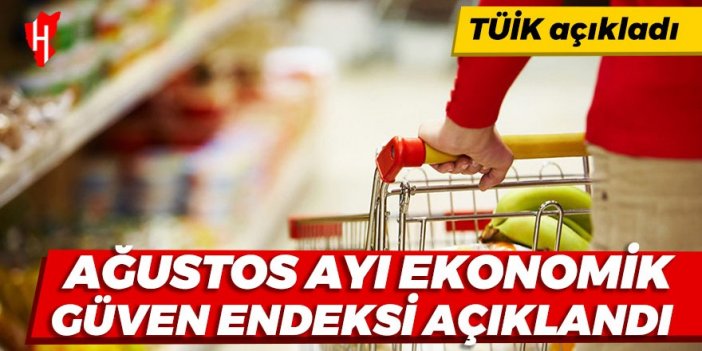 Ağustos ayı ekonomik güven endeksi açıklandı