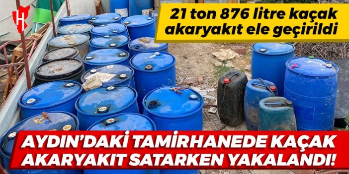 Aydın’daki oto lastik tamirhanesine kaçakçılık baskını: 21 ton 876 litre kaçak akaryakıt ele geçirildi