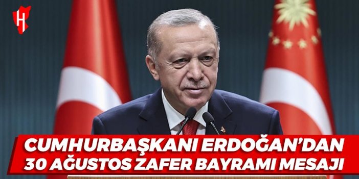 Cumhurbaşkanı Erdoğan'dan 30 Ağustos Zafer Bayramı mesajı