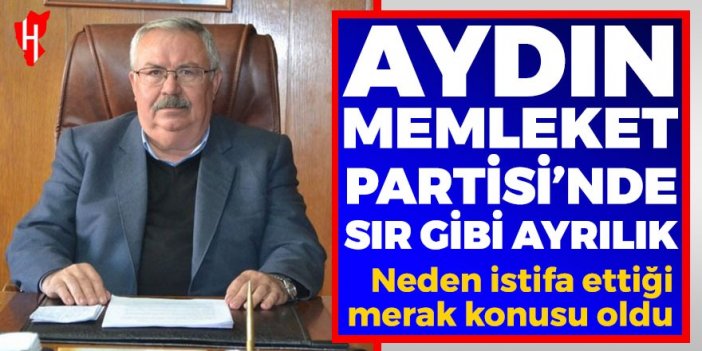 Aydın Memleket Partisi'nde sır gibi ayrılık!