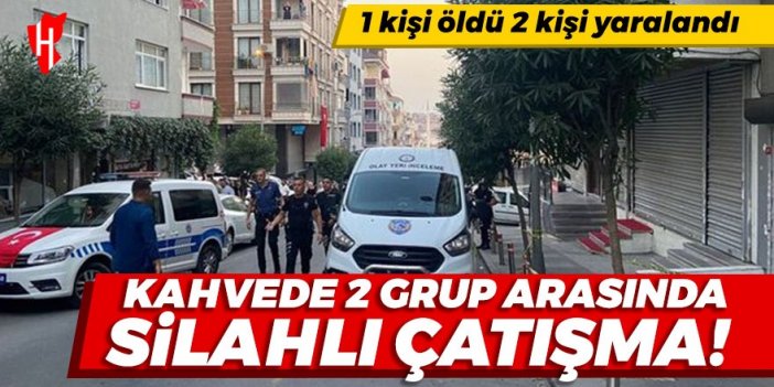 Kahvede iki grup arasında silahlı çatışma: 1 kişi öldü 2 kişi yaralandı