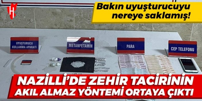 Nazilli'de zehir tacirinin akıl almaz yöntemi ortaya çıktı! Bakın uyuşturucuyu nereye saklamış