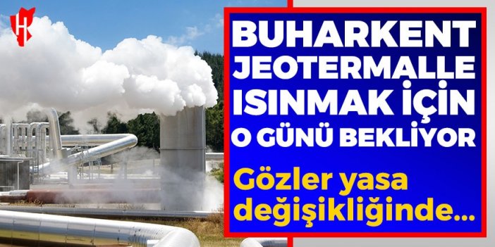 Buharkent ne zaman jeotermal enerji ile ısıtılacak?