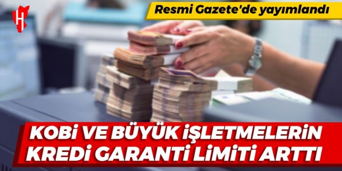 Resmi Gazete'de yayımlandı: KOBİ ve büyük işletmelerin kredi garanti limiti arttı