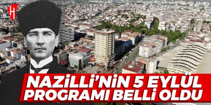 Nazilli’nin 5 Eylül programı belli oldu