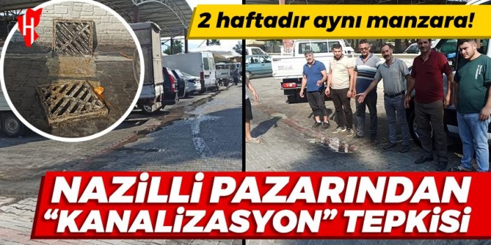 2 haftadır aynı manzara: Nazilli pazarından “kanalizasyon” tepkisi