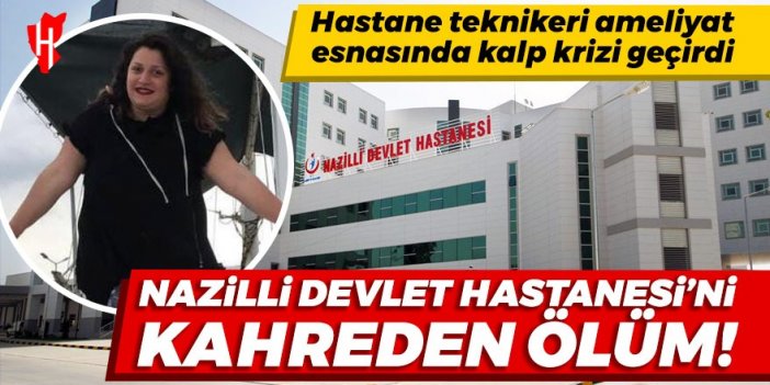 Nazilli’de kahreden ölüm: Hastane teknikeri ameliyat esnasında kalp krizi geçirdi